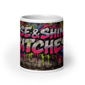 Rise & Shine Bitches Coffee Mug | Bold Stoner Morning Mug