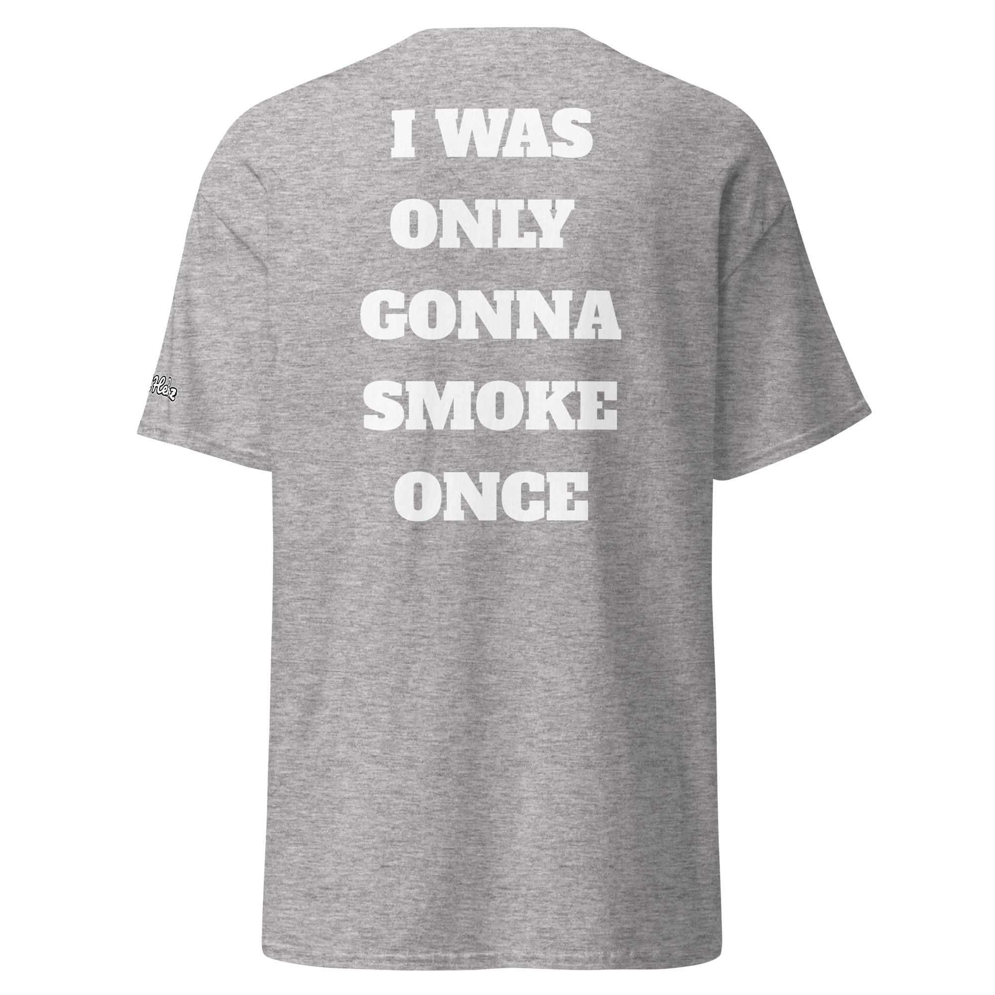 I Was Only Gonna Smoke Once Tee